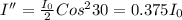 I'' = \frac{I_{0}}{2} Cos^{2}30=0.375I_{0}
