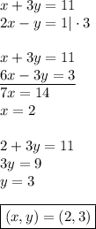 x+3y=11\\ 2x-y=1|\cdot 3\\\\&#10;x+3y=11\\&#10;\underline{6x-3y=3}\\&#10;7x=14\\&#10;x=2\\\\ 2+3y=11\\&#10;3y=9\\ y=3\\\\&#10;\boxed{(x,y)=\left(2,3\right)}