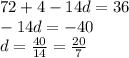 72+4-14d=36\\&#10;-14d=-40\\&#10;d=\frac{40}{14}=\frac{20}{7}