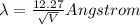\lambda = \frac{12.27}{\sqrt{V}} Angstrom