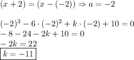 (x+2)=(x-(-2)) \Rightarrow a=-2\\\\&#10;(-2)^3-6\cdot(-2)^2+k\cdot(-2)+10=0\\&#10;-8-24-2k+10=0\\&#10;-2k=22\\\&#10;\boxed{k=-11}&#10;
