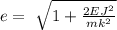 e=\ \sqrt{1+\frac{2EJ^2}{mk^2}}