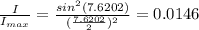 \frac{I}{I_{max}} = \frac{sin^{2}(7.6202) }{(\frac{7.6202}{2})^{2}} = 0.0146
