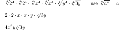 =\sqrt[4]{2^4}\cdot\sqrt[4]{2^4}\cdot\sqrt[4]{x^4}\cdot\sqrt[4]{x^4}\cdot\sqrt[4]{y^4}\cdot\sqrt[4]{3y}\qquad\text{use}\ \sqrt[n]{a^n}=a\\\\=2\cdot2\cdot x\cdot x\cdot y\cdot\sqrt[4]{3y}\\\\=4x^2y\sqrt[4]{3y}