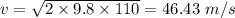 v=\sqrt{2\times 9.8\times 110}=46.43\ m/s