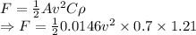 F=\frac{1}{2}Av^2C\rho\\\Rightarrow F=\frac{1}{2}0.0146v^2\times 0.7\times 1.21