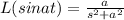 L(sinat)=\frac{a}{s^2+a^2}
