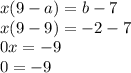 x(9-a)=b-7\\x(9-9)=-2-7\\0x=-9\\0=-9