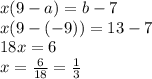 x(9-a)=b-7\\x(9-(-9))=13-7\\18x=6\\x=\frac{6}{18}=\frac{1}{3}