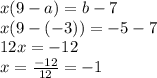 x(9-a)=b-7\\x(9-(-3))=-5-7\\12x=-12\\x=\frac{-12}{12}=-1