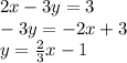 2x-3y=3 \\ -3y=-2x+3 \\ y= \frac{2}{3}x-1