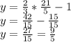 y= \frac{2}{3} *\frac{21}{5}-1 \\ y= \frac{42}{15} - \frac{15}{15}    \\ y= \frac{27}{15}= \frac{9}{5}