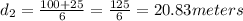 d_2=\frac{100+25}{6}=\frac{125}{6}=20.83 meters