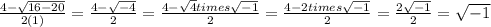 \frac{4- \sqrt{16-20} }{2(1)}= \frac{4- \sqrt{-4} }{2} =\frac{4- \sqrt{4} times \sqrt{-1} }{2}= \frac{4-2 times \sqrt{-1} }{2}=\frac{2 \sqrt{-1} }{2}= \sqrt{-1}