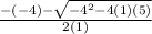 \frac{-(-4)- \sqrt{-4^2-4(1)(5)} }{2(1)}