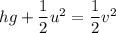 hg+\dfrac{1}{2}u^2=\dfrac{1}{2}v^2