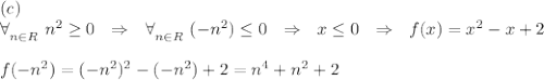 (c)\\ \big\forall \limits_{ n\in R}\ n^2\geq 0\ \ \Rightarrow\ \ \big\forall \limits_{ n\in R}\ (-n^2)\leq 0 \ \ \Rightarrow\ \ x\leq0\ \ \Rightarrow\ \  f(x)=x^2-x+2\\\\f(-n^2)=(-n^2)^2-(-n^2)+2=n^4+n^2+2