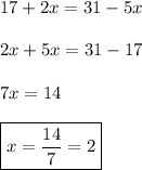17+2x=31-5x \\\\ 2x+5x=31-17 \\\\ 7x= 14 \\\\ \boxed{x=\frac{14}{7}=2}