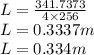 L=\frac{341.7373}{4\times 256} \\L=0.3337 m\\L=0.334 m