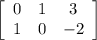 \left[\begin{array}{ccc}0&1&3\\1&0&-2\end{array}\right]