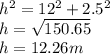 h^{2}=12^{2}+2.5^{2}\\   h=\sqrt{150.65} \\h=12.26m
