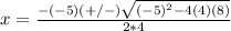 x=\frac{-(-5)(+/-)\sqrt{(-5)^{2}-4(4)(8)}}{2*4}