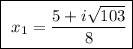 \fbox{\begin\\\ \math x_{1}=\dfrac{5+ i\sqrt{103}}{8}\\\end{minispace}}