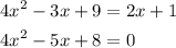 \begin{aligned}4x^{2}-3x+9&=2x+1\\4x^{2}-5x+8&=0\end{aligned}