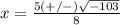 x=\frac{5(+/-)\sqrt{-103}}{8}