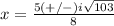 x=\frac{5(+/-)i\sqrt{103}}{8}
