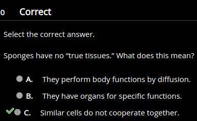 Sponges have no “true tissues.” what does this mean?  select one of the options below as your   a. t