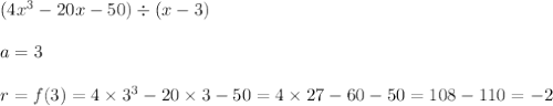 (4x^3-20x-50) \div (x-3) \\ \\&#10;a=3 \\ \\&#10;r=f(3)=4 \times 3^3-20 \times 3-50=4 \times 27-60-50=108-110=-2