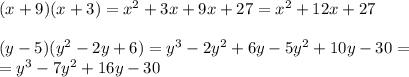 (x+9)(x+3)=x^2+3x+9x+27=x^2+12x+27\\\\&#10;(y-5)(y^2-2y+6)=y^3-2y^2+6y-5y^2+10y-30=\\&#10;=y^3-7y^2+16y-30