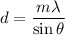d=\dfrac{m\lambda}{\sin\theta}