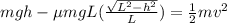 mgh - \mu mgL (\frac{\sqrt{L^2 - h^2}}{L}) = \frac{1}{2}mv^2