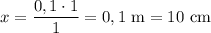 x=\dfrac{0,1\cdot1}{1}=0,1 \text{ m}=10\text{ cm}