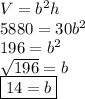 V = b^2h \\ 5880 = 30b^2 \\ 196 = b^2 \\  \sqrt{196}  = b \\ \boxed{14 = b}