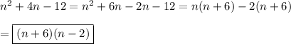 n^2+4n-12=n^2+6n-2n-12=n(n+6)-2(n+6)\\\\=\boxed{(n+6)(n-2)}