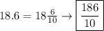 18.6=18 \frac{6}{10}\to\boxed{\frac{186}{10}}