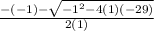 \frac{ -(-1)-\sqrt{-1^2-4(1)(-29)} }{2(1)}