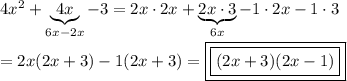 4x^2+\underbrace{4x}_{6x-2x}-3=2x\cdot2x+\underbrace{2x\cdot3}_{6x}-1\cdot2x-1\cdot3\\\\=2x(2x+3)-1(2x+3)=\boxed{\boxed{(2x+3)(2x-1)}}