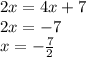 2x=4x+7\\&#10;2x=-7\\&#10;x=-\frac{7}{2}