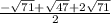 \frac{- \sqrt{71}+ \sqrt{47}  +2\sqrt{71}}{2}