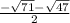 \frac{-\sqrt{71}- \sqrt{47}}{2}