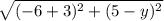 \sqrt{(-6+3)^2+(5-y)^2}