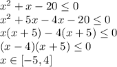 x^2+x-20\leq0\\&#10;x^2+5x-4x-20\leq0\\&#10;x(x+5)-4(x+5)\leq0\\&#10;(x-4)(x+5)\leq0\\&#10;x\in[-5,4]