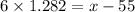 6 \times 1.282= x - 55}