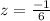 z = \frac{ - 1}{6}