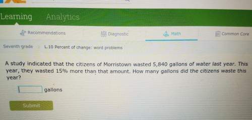 Astudy indicated that the citizens of morristown waste and 5840 gallons of water last year this year
