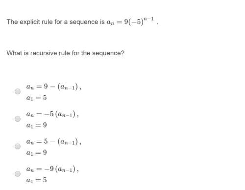 Correct answer only ! the explicit rule for a sequence. what is recursive rule for the sequence?